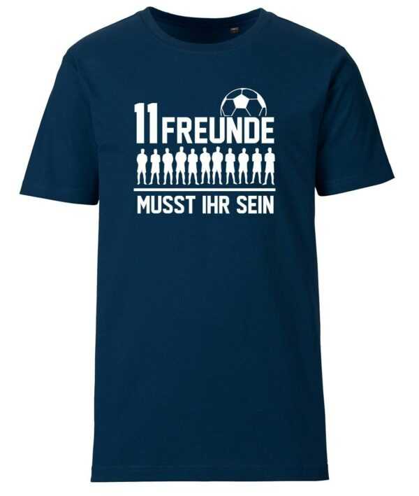 11 Freunde Müsst Ihr Sein - Fußball Herren T-Shirt
