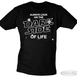 Always look on the dark side of life T-Shirt