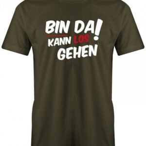 Bin Da Kann Los Gehen - Fun Herren T-Shirt