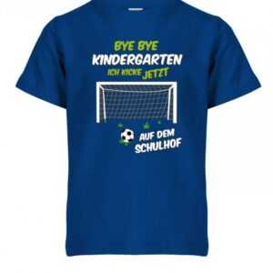 Bye Kindergarten Ich Kicke Jetzt Auf Dem Schulhof Einschulung Kinder T-Shirt