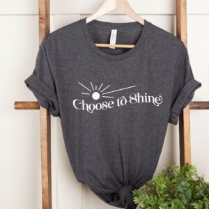 Choose To Shine T-Shirt, Sunshine Vibes