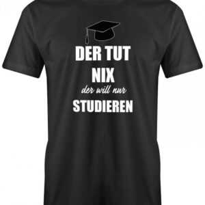 Der Tut Nix Der Will Nur Studieren - Studium Student Herren T-Shirt