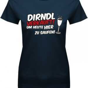 Dirndl Verkauft Um Heute Hier Zu Saufen - Oktoberfest Damen T-Shirt