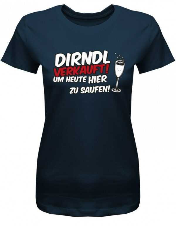 Dirndl Verkauft Um Heute Hier Zu Saufen - Oktoberfest Damen T-Shirt