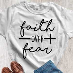 Frauen T-Shirt Faith Over Fear, Damen T-Shirt, Tages T-Shirt. Mädchen