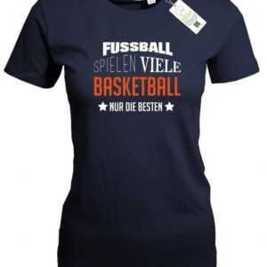 Fußball Spielen Viele - Basketball Nur Die Besten Damen T-Shirt