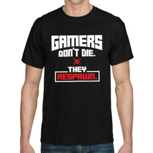Gamers Don't Die. They Respawn. Gamer Games Geek Nerd It Admin Computer Streamer Zocker Sprüche Spruch Spaß Lustig Comedy Humor Fun T-Shirt