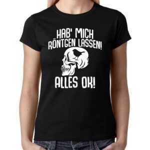 Hab' Mich Röntgen Lassen Alles Ok Skull Totenkopf Vogel Bird Sprüche Comedy Spaß Fun Lustig Witzig Party Xray Girlie Damen Lady T-Shirt