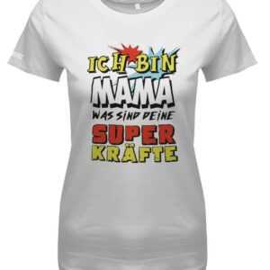 Ich Bin Mama Was Sind Deine Superkräfte - Damen T-Shirt