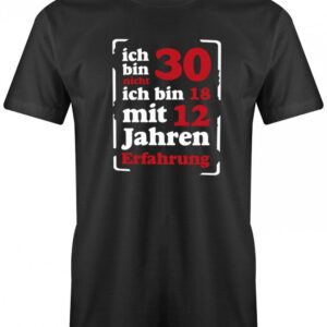 Ich Bin Nicht 30 Ich 18 Mit 12 Jahren Erfahrung - Herren T-Shirt