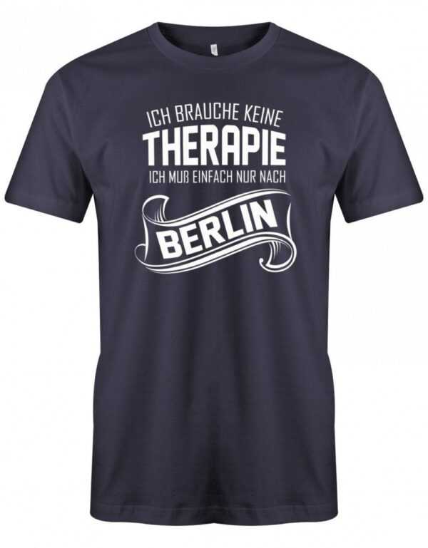 Ich Brauche Keine Therapie Ich Muss Einfach Nur Nach Berlin - Herren T-Shirt