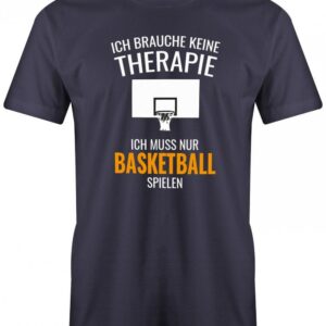 Ich Brauche Keine Therapie Ich Muss Nur Basketball Spielen - Herren T-Shirt