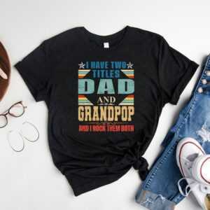 Ich Habe Zwei Titel Papa Und Grandpop Ich Rocke Sie Beide T-Shirt, Geschenk Für Opa Lustiges Vatertag T-Shirt