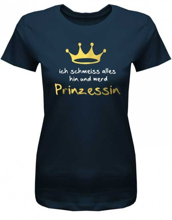 Ich Schmeisse Alles Hin Und Werd Prinzessin - Damen T-Shirt