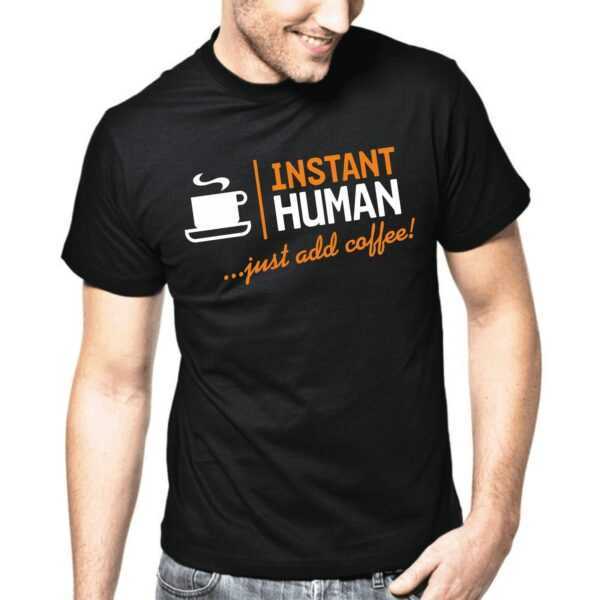 Instant Human - Just Add Coffee Kaffee Cafe Geek Nerd Kaffeetasse Mug Sprüche Spruch Comedy Spaß Lustig Geschenkidee Fun T-Shirt