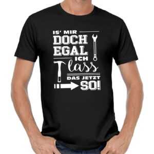 Is' Mir Doch Egal, Ich Lass' Das Jetzt So Sprüche Spruch Spaß Comedy Lustig Handwerker Schrauber Geschenkidee Fun T-Shirt