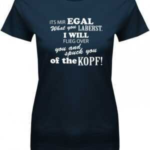Its Mir Egal What You Laberst - Fun Damen T-Shirt