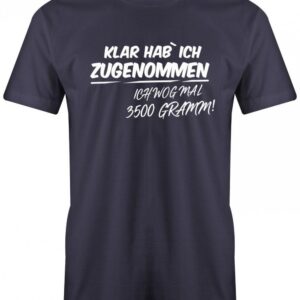 Klar Habe Ich Zugenommen Wog Mal 3500 Gramm - Lustige Sprüche Herren T-Shirt