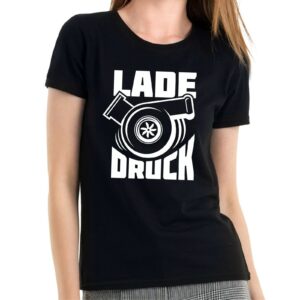 Ladedruck Turbolader Turbo Tuning Tuner Boost Schrauberin Kompressor Compressor Spruche Spruch Comedy Spaß Fun Pkw Damen Girlie Lady T-Shirt