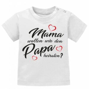 Mama Wollen Wir Den Papa Heiraten - Verlobung Baby T-Shirt