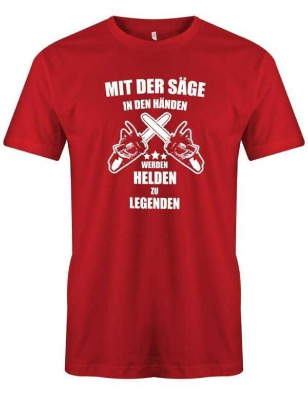 Mit Der Säge in Den Händen Werden Helden Zu Legenden - Kettensäge Herren T-Shirt