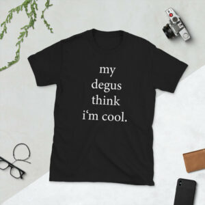 My Degus Think I'm Cool | Unisex T-Shirt Lustiger Degu Spruch Zubehör & Merch Für Deguhalter Oberteil Shirt
