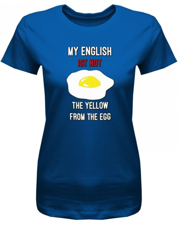 My English Is Not The Yellow From Egg - Denglish Damen T-Shirt