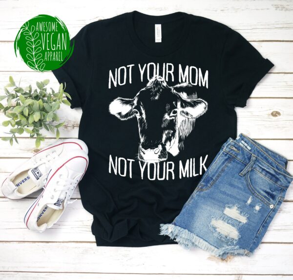Not Your Mom Milk Shirt, Veggie & Veganism Awareness, Cow Animal Lover Gift For Herbivore Meatless Life, Premium Vegan T-Shirt