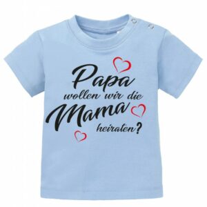 Papa Wollen Wir Die Mama Heiraten - Verlobung Baby T-Shirt