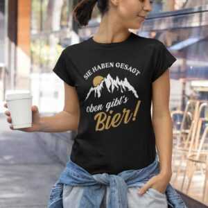 Sie Haben Gesagt Oben Gibt's Bier Wandern Urlaub Berge Comedy Sprüche Spruch Lustig Spaß Fun Trinken Party Feier Girlie Damen Lady T-Shirt