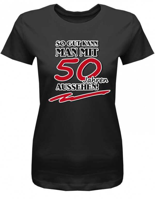 So Gut Kann Man Mit 50 Aussehen - Deluxe Geburtstag Damen T-Shirt