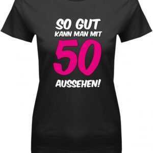 So Gut Kann Man Mit 50 Aussehen - Geburtstag Damen T-Shirt