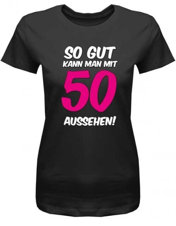 So Gut Kann Man Mit 50 Aussehen - Geburtstag Damen T-Shirt