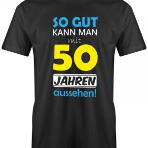 So Gut Kann Man Mit 50 Jahren Aussehen - Special Geburtstag Herren T-Shirt
