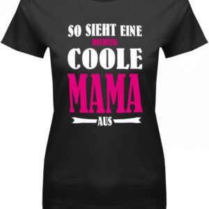 So Sieht Eine Richtig Coole Mama Aus - Damen T-Shirt