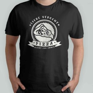 T-Shirt - Pizza Liebe Vergeht, Bleibt Für Immer, Spruch Shirt Pizzaliebhaber, Stück Grafik, Verliebt, Slim Fit