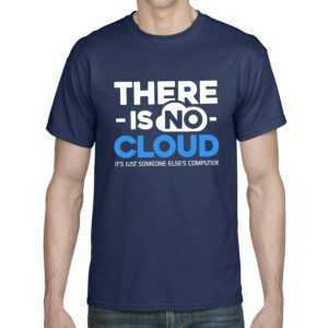 There Is No Cloud Geek Geeky Nerd Admin Informatiker Informatik Computing Pc Server Sprüche Spruch Spaß Lustig Arbeit Developer Fun T-Shirt