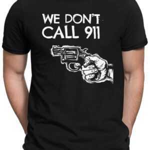 We Dont Call 911 - Herren Fun T-Shirt Bedruckt Small Bis 4xl Papayana