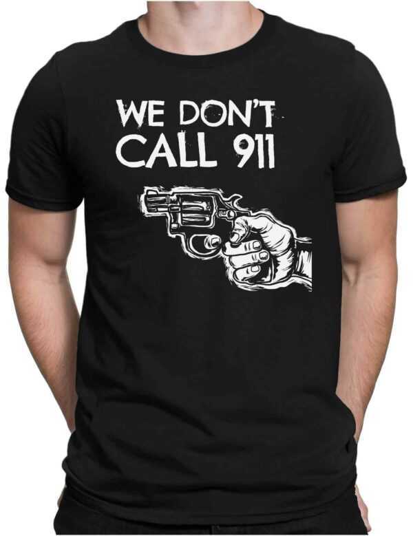 We Dont Call 911 - Herren Fun T-Shirt Bedruckt Small Bis 4xl Papayana