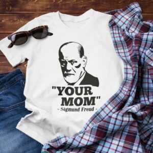 Your Mom Sigmund Freud Mutter Mama Ma Mutti Psychology Stencil Bro Berlin Motto Meme Geschenk Lustig Comedy Sprüche Spruch Spaß Fun T-Shirt