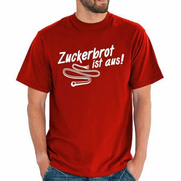 Zuckerbrot Ist Aus Und Peitsche Sprüche Spruch Comedy Spaß Lustig Feier Party Arbeit Geschenkidee Funny Fun T-Shirt