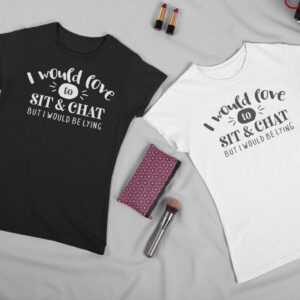 Ich Würde Gerne Sitzen & Chatten - Aber Ich Lügen Sassy Slogan Text Tee | Unisex T-Shirt Für Männer Und Frauen in Verschiedenen Farben