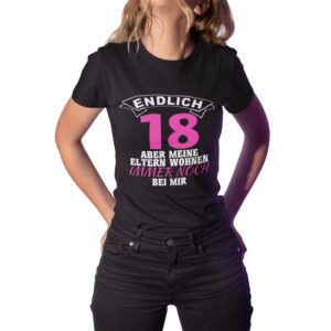 Endlich 18 Aber Meine Eltern Wohnen Immer Noch Bei Mir T-Shirt Zum 18. Geburtstag Geschenkidee Damen