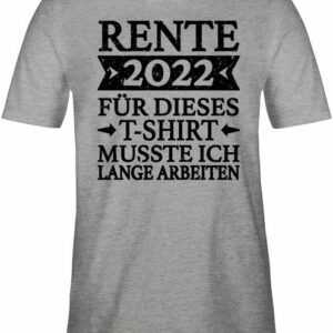 Shirtracer T-Shirt "Rente 2022 für dieses T-Shirt musste ich lange arbeiten - schwarz - Rentner Geschenk - Herren Premium T-Shirt" Pensionär Rente