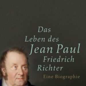 Das Leben des Jean Paul Friedrich Richter
