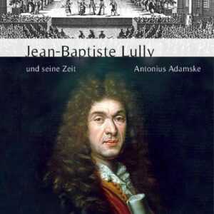 Jean-Baptiste Lully und seine Zeit