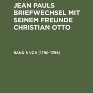 Jean Paul; Christian Otto: Jean Pauls Briefwechsel mit seinem Freunde Christian Otto / (Von 1790-1796)