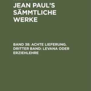 Jean Paul: Jean Paul's Sämmtliche Werke / Achte Lieferung. Dritter Band: Levana oder Erziehlehre