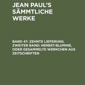 Jean Paul: Jean Paul's Sämmtliche Werke / Zehnte Lieferung. Zweiter Band: Herbst-Blumine, oder Gesammelte Werkchen aus Zeitschriften