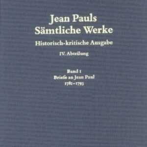 Jean Pauls Sämtliche Werke. Vierte Abteilung: Briefe an Jean Paul / 1781 bis 1793